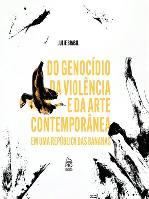cover image of Do genocídio Da violência e Da arte contemporânea em uma republica das bananas